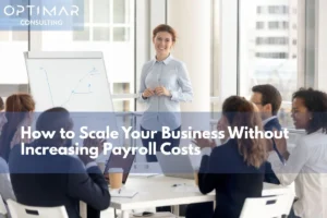 Scale Your Business Without Increasing Payroll Costs