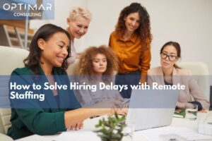 Solve Hiring Delays with Remote Staffing