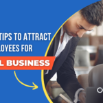 7 Proven Tips to Attract Top Employees for Small Business!