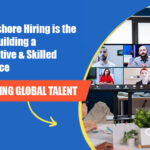 Leveraging Global Talent: Why Offshore Hiring is the Key to Building a Competitive & Skilled Workforce